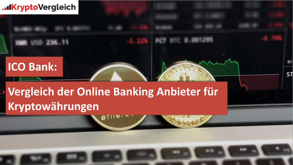 ICO BANK: VERGLEICH DER ONLINE BANKING ANBIETER FÜR KRYPTOWÄHRUNGEN